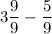 {\displaystyle 3\frac{9}{9} - \frac{5}{9}