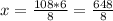 x=\frac{108*6}{8}= \frac{648}{8}