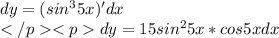 dy=(sin^35x)'dx\\dy=15sin^25x*cos5xdx