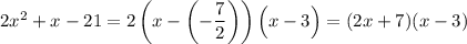 2x^2+x-21=2\left(x-\left(-\dfrac{7}{2}\right)\right)\Big(x-3\Big)=(2x+7)(x-3)