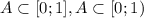 A\subset [0;1],A\subset [0;1)