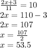 \frac{2x + 3}{11} = 10 \\ 2x = 110 - 3 \\ 2x = 107 \\ x = \frac{107}{2} \\ x = 53.5