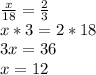 \frac{x}{18}=\frac{2}{3} } \\x*3=2*18\\3x=36\\x=12