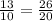 \frac{13}{10} = \frac{26}{20}