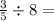 \frac{3}{5} \div 8 =