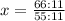 x=\frac{66:11}{55:11}