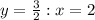 y=\frac{3}{2}:x=2