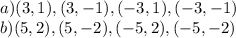 a)(3,1), (3,-1), (-3,1), (-3,-1)\\b)(5,2), (5,-2), (-5,2), (-5,-2)