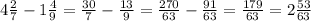 4\frac{2}{7} - 1\frac{4}{9} = \frac{30}{7} - \frac{13}{9} = \frac{270}{63} - \frac{91}{63} = \frac{179}{63} = 2\frac{53}{63}