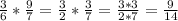 \frac{3}{6} * \frac{9}{7} = \frac{3}{2} * \frac{3}{7} = \frac{3 * 3}{2 * 7} = \frac{9}{14}