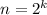 n=2^k