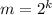 m=2^k