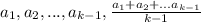 a_1, a_2, ... , a_{k-1}, \frac{a_1+a_2+...a_{k-1}}{k-1}