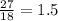 \frac{27}{18} = 1.5