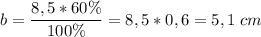 \displaystyle b=\frac{8,5*60\%}{100\%} =8,5*0,6=5,1 \;cm