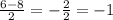 \frac{6-8}{2} = -\frac{2}{2} = -1