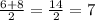 \frac{6+8}{2} = \frac{14}{2} = 7