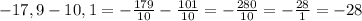 -17,9-10,1=-\frac{179}{10} -\frac{101}{10} =-\frac{280}{10} =-\frac{28}{1} =-28