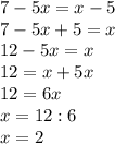 7-5x=x-5\\7-5x+5=x\\12-5x=x\\12=x+5x\\12=6x\\x=12:6\\x=2