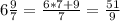 6\frac{9}{7} =\frac{6*7+9}{7}=\frac{51}{9}