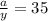 \frac{a}{y} =35