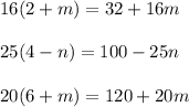 16(2 + m) = 32 + 16m \\ \\ 25(4 - n) = 100 - 25n \\ \\ 20(6 + m) = 120 + 20m