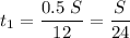 t_1 = \dfrac{0.5~S}{12} = \dfrac{S}{24} ~