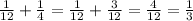 \frac{1}{12} +\frac{1}{4} =\frac{1}{12} +\frac{3}{12} =\frac{4}{12} =\frac{1}{3}