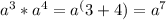 a^3*a^4=a^(3+4)=a^7