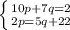 \left \{ {{10p+7q = 2} \atop {2p=5q+22}} \right.