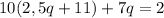 10(2,5q+11)+7q=2