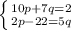 \left \{ {{10p+7q=2} \atop {2p-22=5q}} \right.