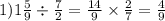 1)1 \frac{5}{9} \div \frac{7}{2} = \frac{14}{9} \times \frac{2}{7} = \frac{4}{9}