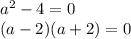 a^2-4=0\\(a-2)(a+2)=0\\