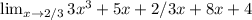 \lim_{x \to 2/3} 3x^3+5x+2/3x+8x+4