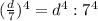 (\frac{d}{7})^4=d^4:7^4