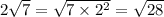 2 \sqrt{7} = \sqrt{7 \times {2}^{2} } = \sqrt{28}