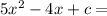 5x^2 - 4x+c =