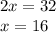 2x = 32 \\ x = 16