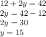 12 + 2y = 42 \\ 2y = 42 - 12 \\ 2y = 30 \\ y = 15