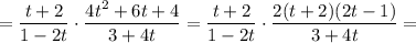 =\dfrac{t+2}{1-2t}\cdot\dfrac{4t^2+6t+4}{3+4t}=\dfrac{t+2}{1-2t}\cdot\dfrac{2(t+2)(2t-1)}{3+4t}=