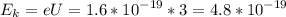 \displaystyle E_k=eU=1.6*10^{-19}*3=4.8*10^{-19}