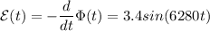 \displaystyle \mathcal{E}(t)=-\frac{d}{dt}\Phi(t)= 3.4sin(6280t)