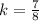 k = \frac{7}{8}