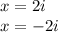 x=2i\\x=-2i