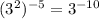 (3^2)^{-5} = 3^{-10}