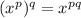 (x^p)^{q} = x^{pq}