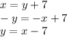 x = y+7\\-y=-x+7\\y=x-7