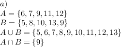 a) \\A= \{6,7,9,11,12\} \\B=\{5,8,10,13,9\} \\A\cup B=\{5,6,7,8,9,10,11,12,13\}\\A\cap B=\{9\}