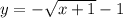 y=-\sqrt{x+1}-1